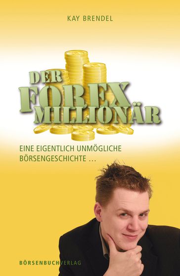 Der Forex-Millionär - Kay Brendel