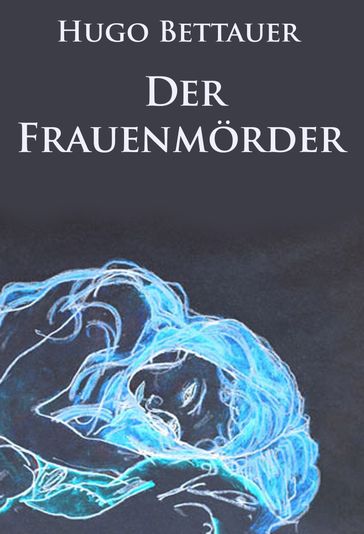 Der Frauenmörder - historischer Kriminalroman - Hugo Bettauer