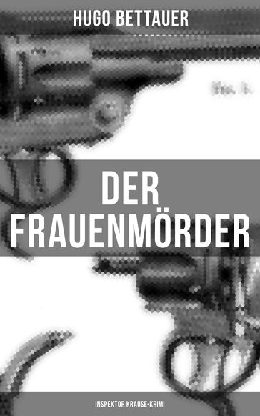 Der Frauenmörder: Inspektor Krause-Krimi - Hugo Bettauer