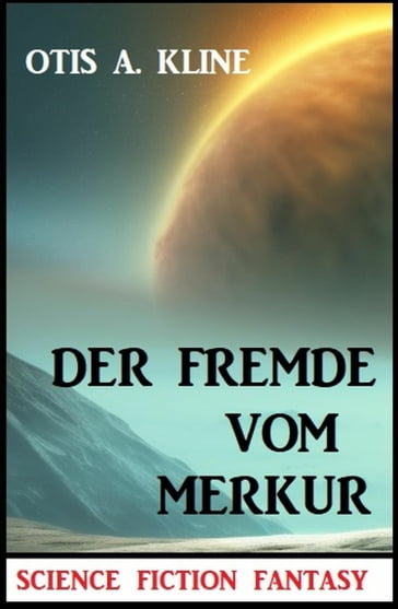 Der Fremde vom Merkur: Science Fiction Fantasy - Otis A. Kline