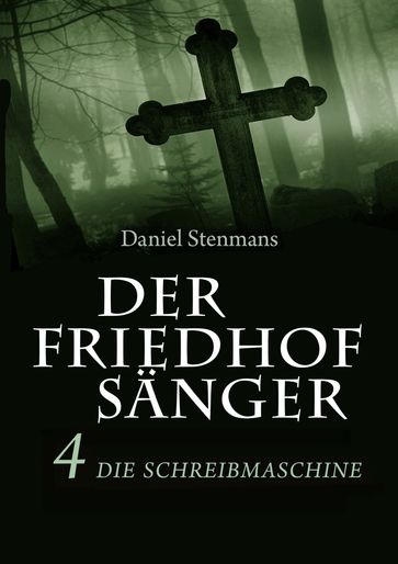 Der Friedhofsänger 4: Die Schreibmaschine - Daniel Stenmans