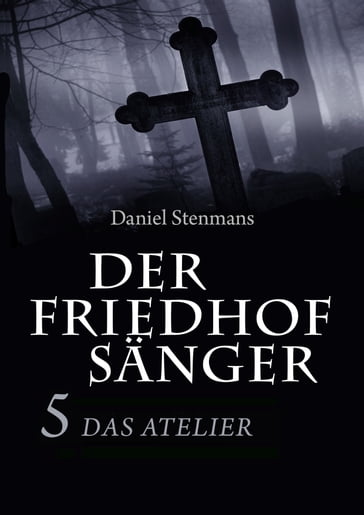 Der Friedhofsänger 5: Das Atelier - Daniel Stenmans