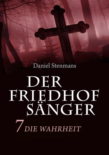 Der Friedhofsänger 7: Die Wahrheit - Daniel Stenmans
