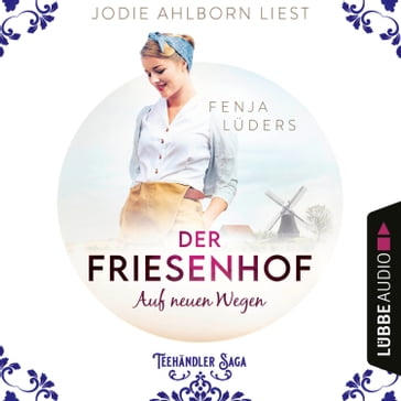 Der Friesenhof: Auf neuen Wegen - Die Teehändler Saga, Teil 1 (Ungekürzt) - Fenja Luders