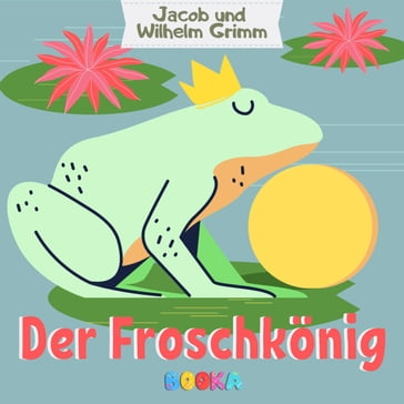 Der Froschkonig - Jacob Grimm - Wilhelm Grimm