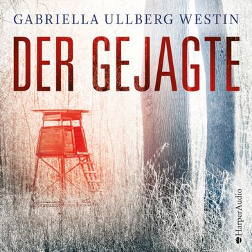 Der Gejagte (Ein Johan Rokka Krimi) [ungekürzt] - Gabriella Ullberg Westin