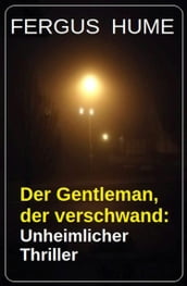 Der Gentleman, der verschwand: Unheimlicher Thriller