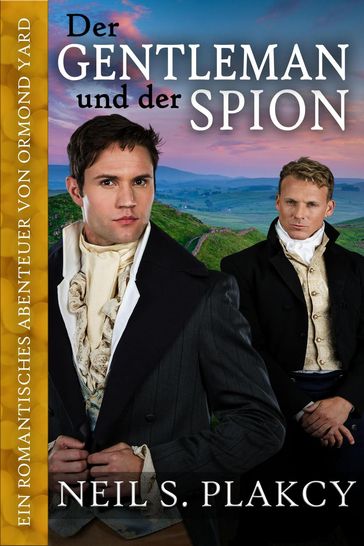 Der Gentleman und der Spion: Ein romantisches Abenteuer von Ormond Yard - Neil S. Plakcy