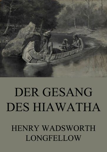 Der Gesang des Hiawatha - Henry Wadsworth Longfellow