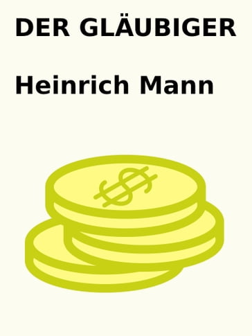 Der Gläubiger - Heinrich Mann