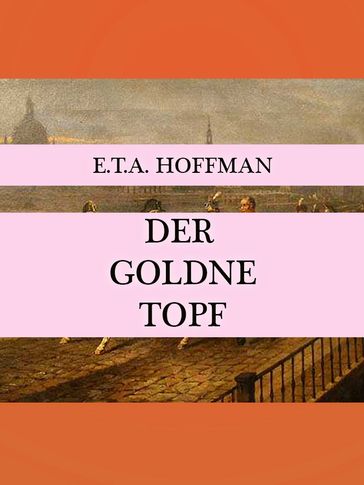 Der Goldene Topf - E.T.A. Hoffman