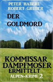 Der Goldmord Kommissar Dampfmoser ermittelt: Alpen Krimi 2