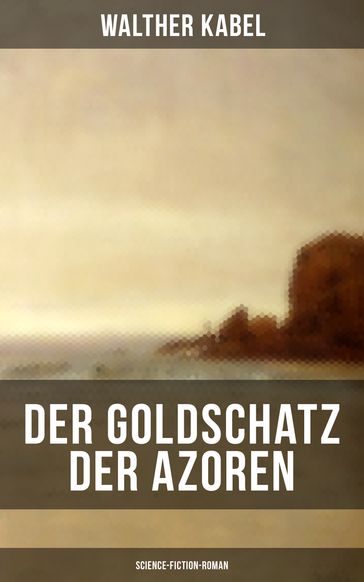 Der Goldschatz der Azoren (Science-Fiction-Roman) - Walther Kabel