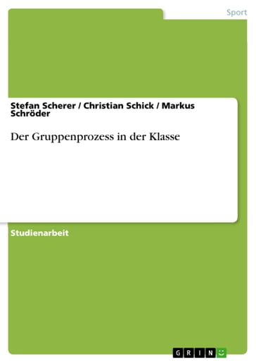 Der Gruppenprozess in der Klasse - Christian Schick - Markus Schroder - Stefan Scherer