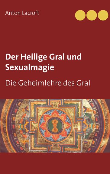 Der Heilige Gral und Sexualmagie - Anton Lacroft