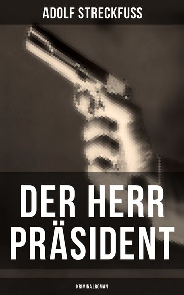 Der Herr Präsident (Kriminalroman) - Adolf Streckfuß