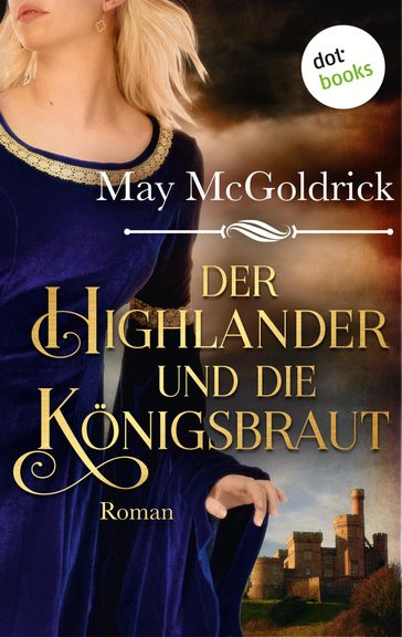 Der Highlander und die Königsbraut: Die Macphearson-Schottland-Saga - Band 3 - May McGoldrick