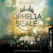 Der Himmel wird beben - Ophelia Scale, Teil 2 (Ungekürzt)