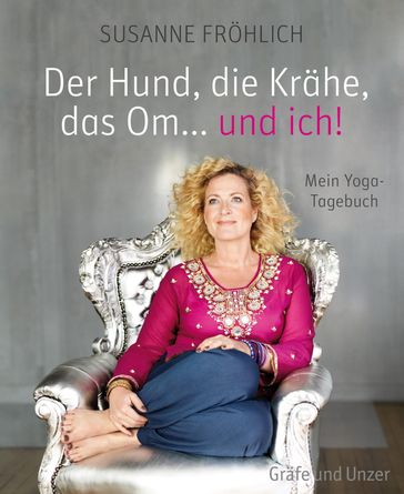 Der Hund, die Krähe, das Om... und ich! - Susanne Frohlich