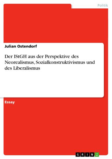 Der IStGH aus der Perspektive des Neorealismus, Sozialkonstruktivismus und des Liberalismus - Julian Ostendorf