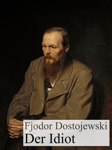 Der Idiot - Fedor Michajlovic Dostoevskij