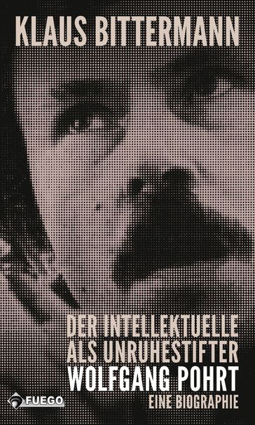 Der Intellektuelle als Unruhestifter: Wolfgang Pohrt - Klaus Bittermann