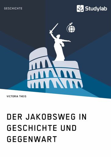 Der Jakobsweg in Geschichte und Gegenwart - Victoria Theis