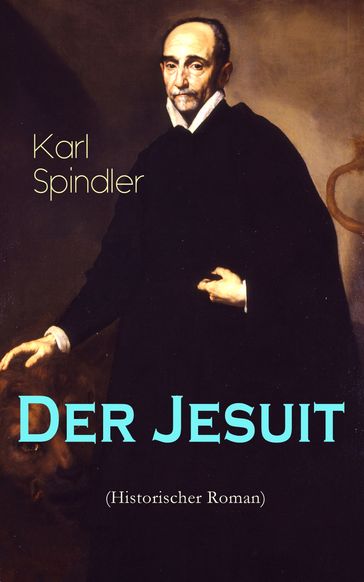 Der Jesuit (Historischer Roman) - Karl Spindler