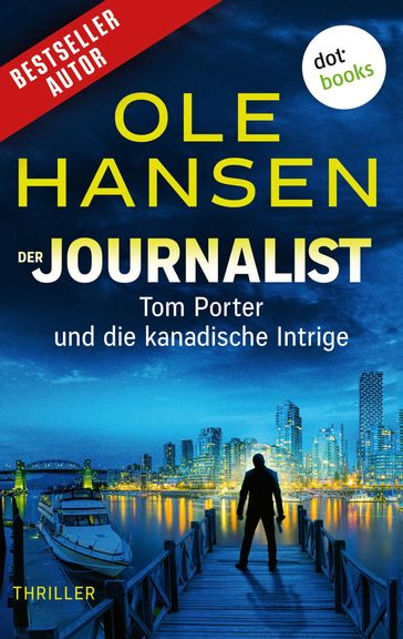 Der Journalist: Tom Porter und die kanadische Intrige - Ole Hansen