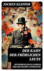 Der Kahn der fröhlichen Leute (Humorvoller Klassiker der Deutschen Literatur)