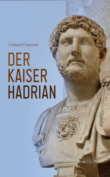 Der Kaiser Hadrian - Ferdinand Gregorovius
