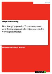 Der Kampf gegen den Terrorismus unter den Bedingungen des Rechtsstaates in den Vereinigten Staaten