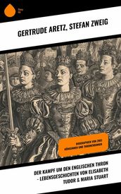 Der Kampf um den englischen Thron - Lebensgeschichten von Elisabeth Tudor & Maria Stuart