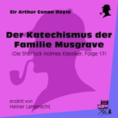 Der Katechismus der Familie Musgrave (Die Sherlock Holmes Klassiker, Folge 17)