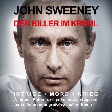 Der Killer im Kreml - John Sweeney - Stefanie Romer - Larissa Rabe