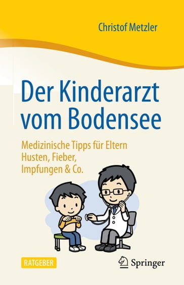 Der Kinderarzt vom Bodensee  Medizinische Tipps für Eltern - Christof Metzler