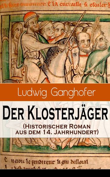 Der Klosterjäger (Historischer Roman aus dem 14. Jahrhundert) - Ludwig Ganghofer