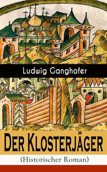 Der Klosterjäger (Historischer Roman) - Ludwig Ganghofer