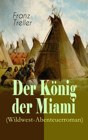 Der König der Miami (Wildwest-Abenteuerroman) - Franz Treller