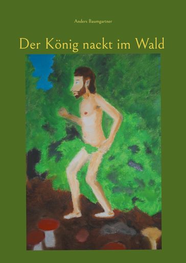 Der König nackt im Wald - Anders Baumgartner