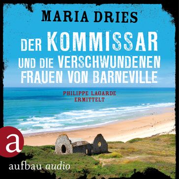 Der Kommissar und die verschwundenen Frauen von Barneville - Kommissar Philippe Lagarde, Band 7 (Ungekürzt) - Maria Dries