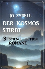 Der Kosmos stirbt: 3 Science Fiction Romane