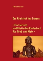 Der Kreislauf des Lebens - Ein tierisch buddhistisches Kinderbuch für Groß und Klein