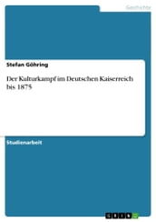 Der Kulturkampf im Deutschen Kaiserreich bis 1875