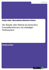 Der Kunde oder Patient im deutschen Gesundheitswesen: ein mündiger Verbraucher?