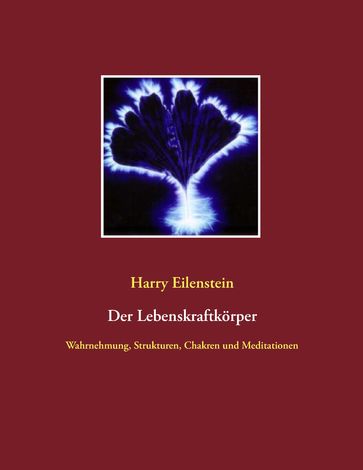 Der Lebenskraftkörper - Harry Eilenstein