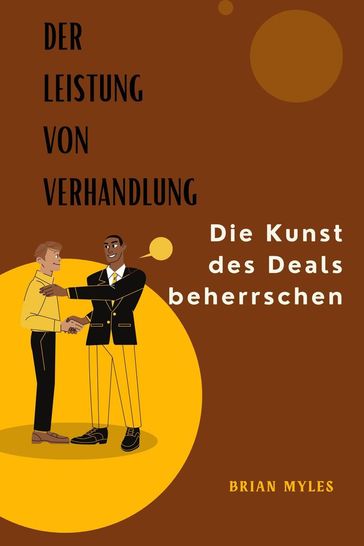 Der Leistung Von Verhandlung : Die Kunst des Deals beherrschen - BRIAN MYLES