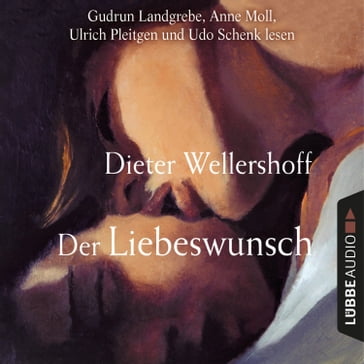 Der Liebeswunsch (Gekürzt) - Dieter Wellershoff