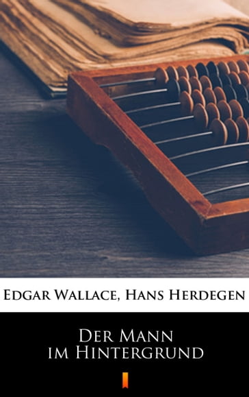 Der Mann im Hintergrund - Edgar Wallace - Hans Herdegen