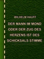 Der Mann im Mond oder Der Zug des Herzens ist des Schicksals Stimme